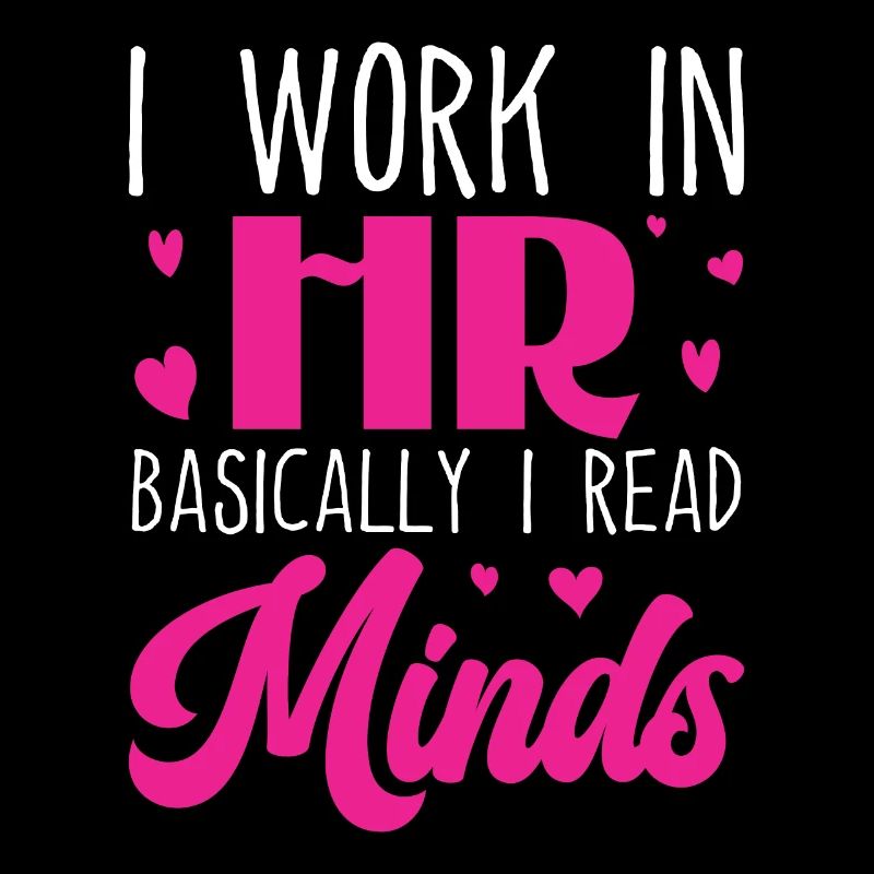 I Work in HR Basically I Read Minds - HR