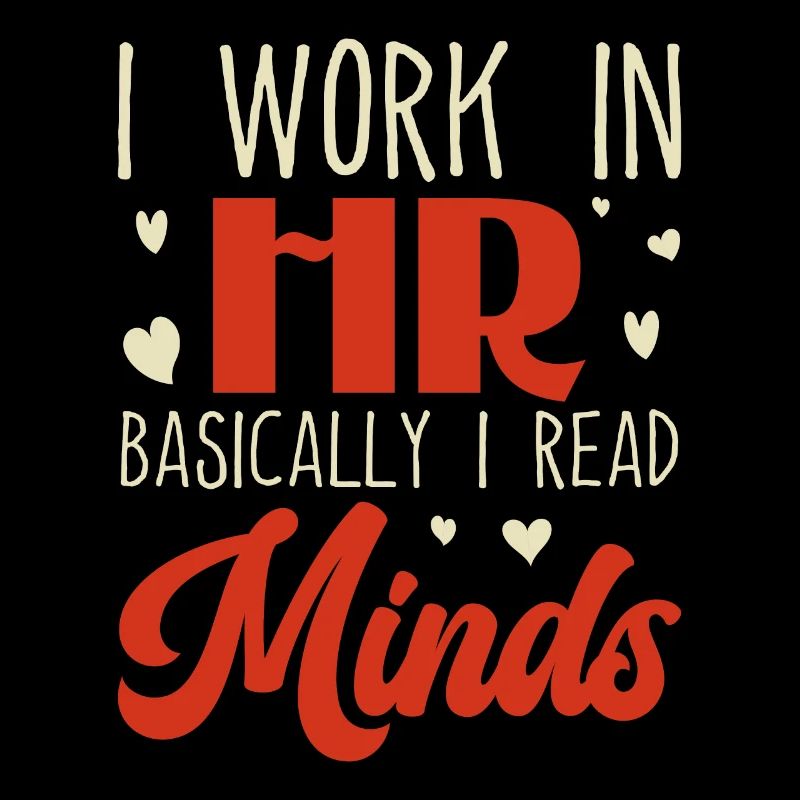 I Work in HR Basically I Read Minds - HR