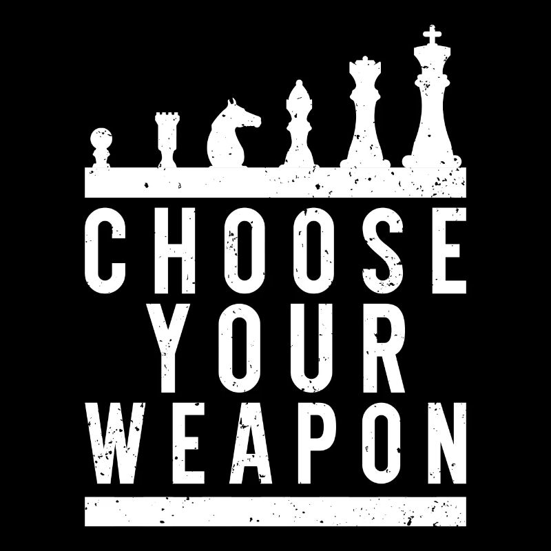 Choose Your Weapon - Funny Chess Saying