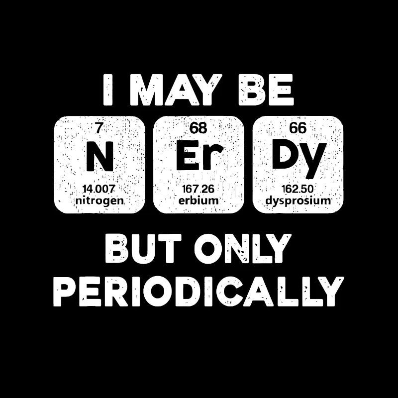I Maybe Nerdy But Only Periodically