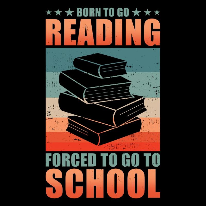 Read Reader Born To Go Reading Forced To Go School