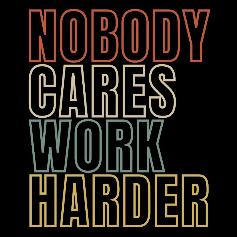 Nobody Cares Work Harder