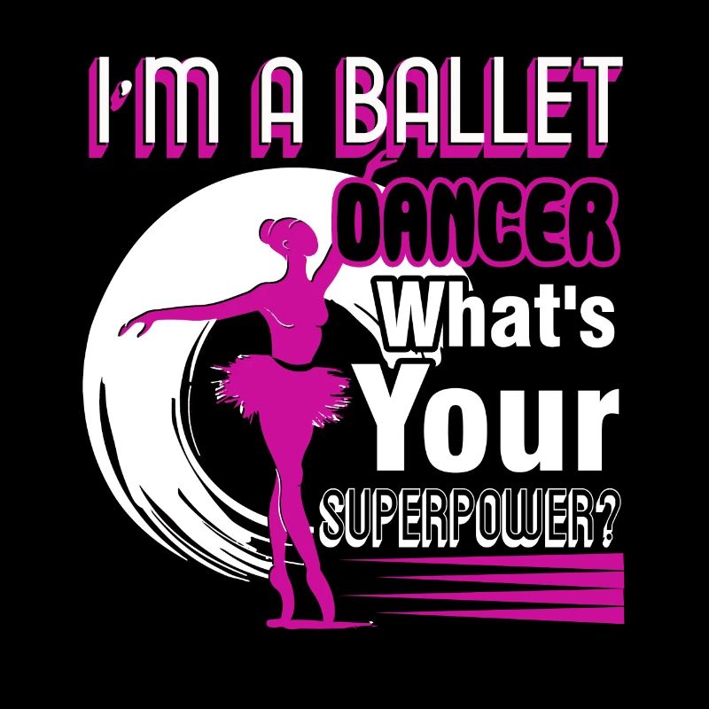 Ballet Dancer I'm A Ballet Dancer