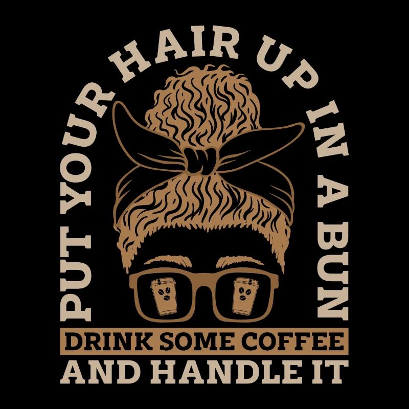 Espresso Put Your Hair Up In A Bun Coffee Drinker