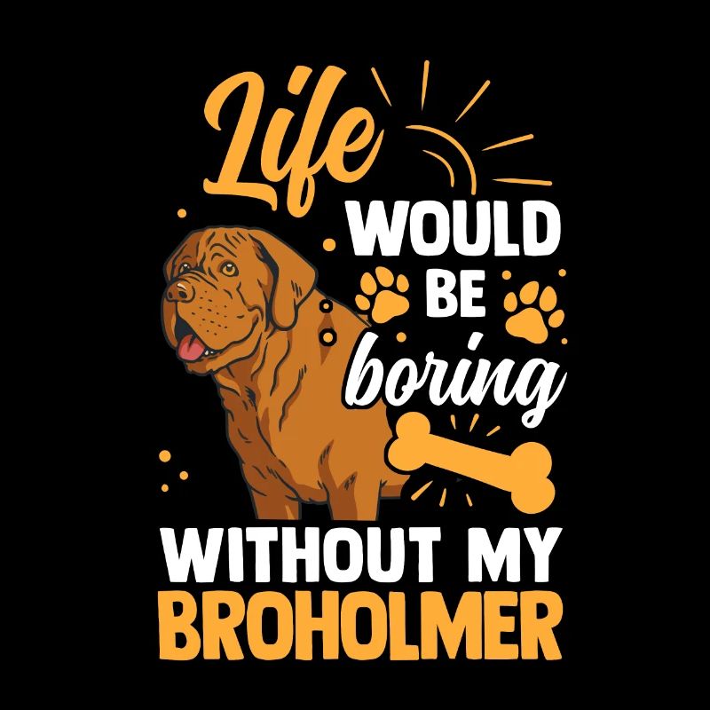 Life would be boring without Broholmer