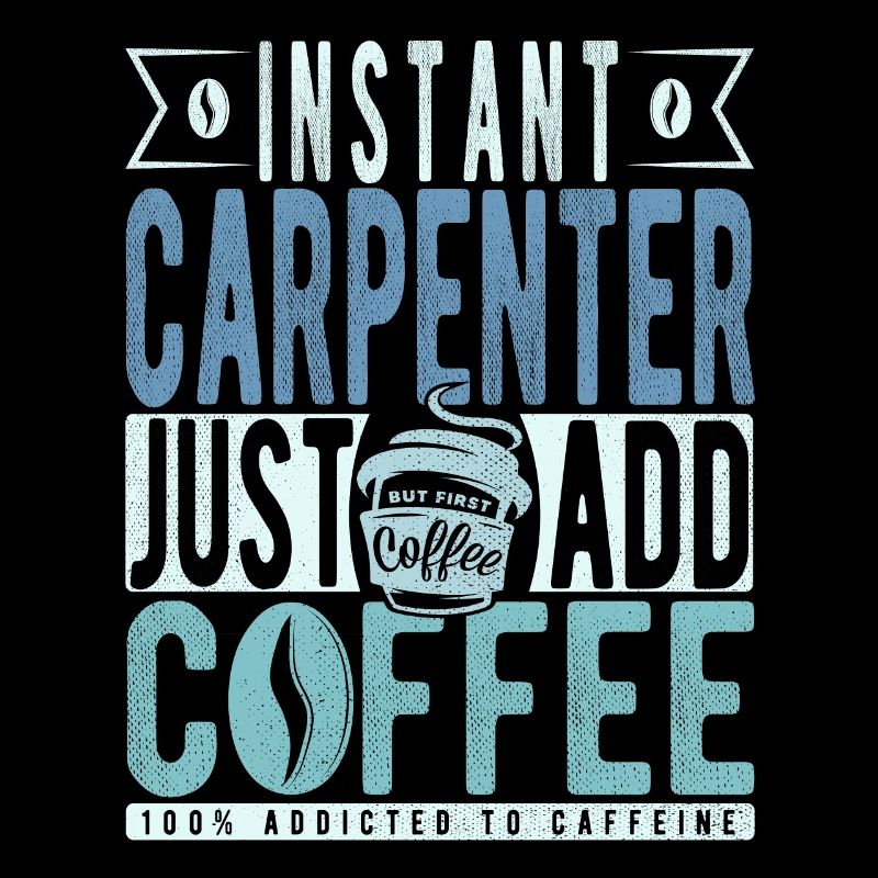Instant Carpenter Just Add Coffee