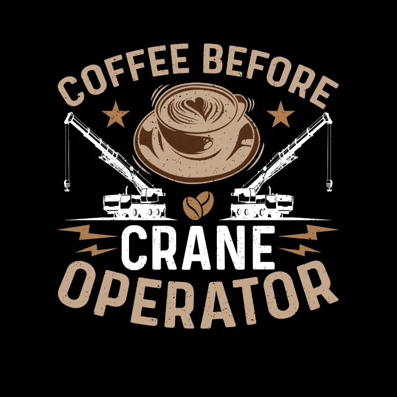 Crane Operator Coffee Before Operator Coffee Lover