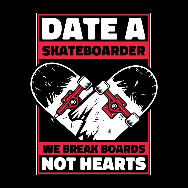 Date A Skateboarder We Break Boards Not Hearts