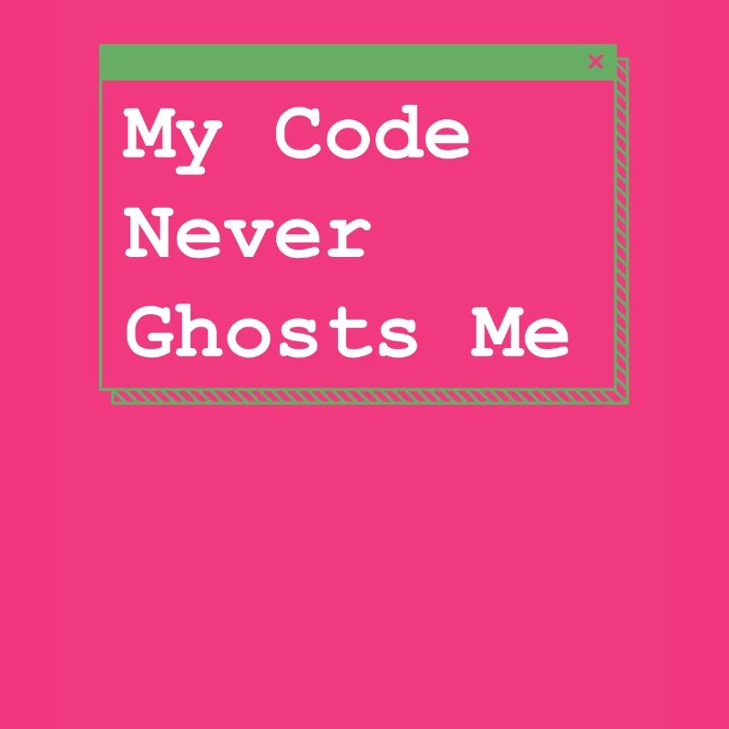 My Code Never Ghosts Me Developer Coder Programmin