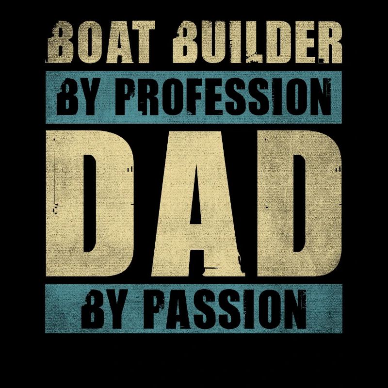 Dad By Passion Profession Boat Builder