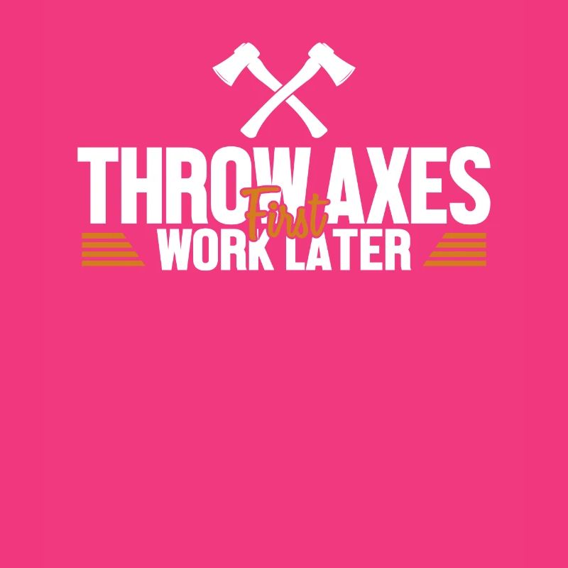 Throw Axes First Work Later Axe Throwing Game Axe