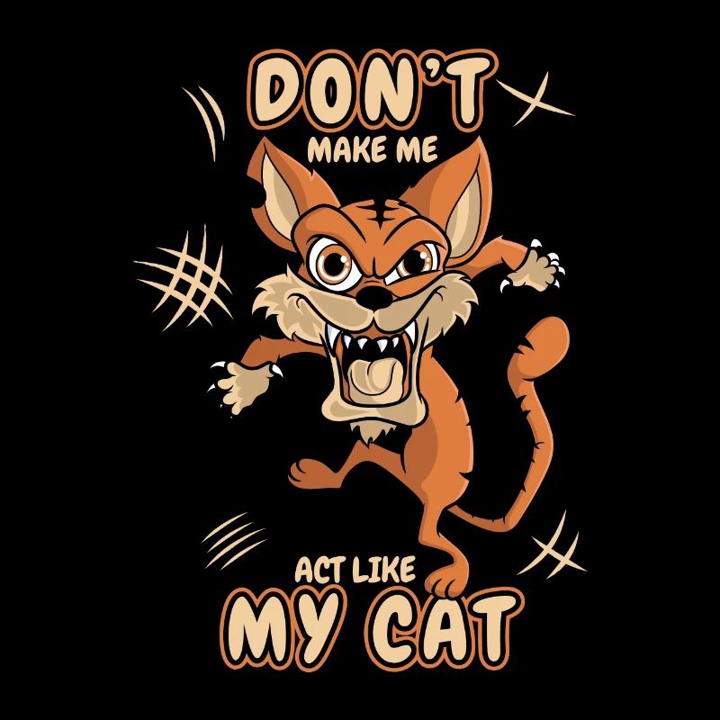 Don't Make Me Act Like My Cat Miezekatze Kätzchen