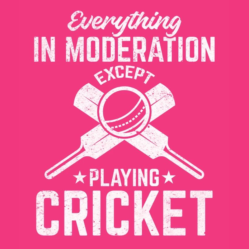 Cricket - Everything in moderation except playing