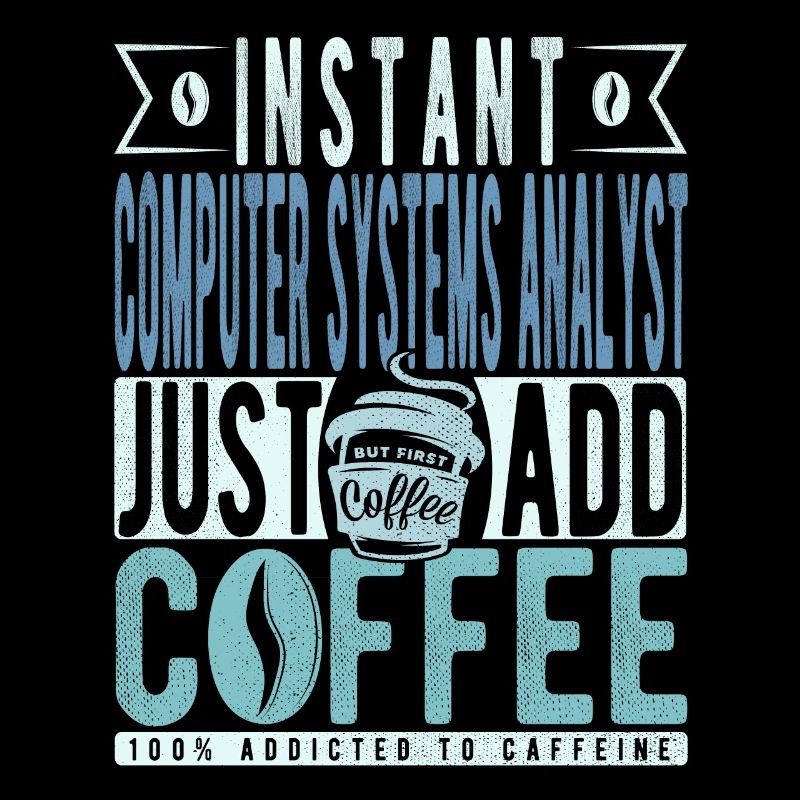 Instant Computer Systems Analyst Fügen Sie einfach Kaffee hinzu
