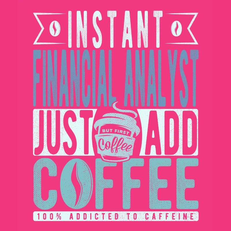 Instant Financial Analyst Just Add Coffee