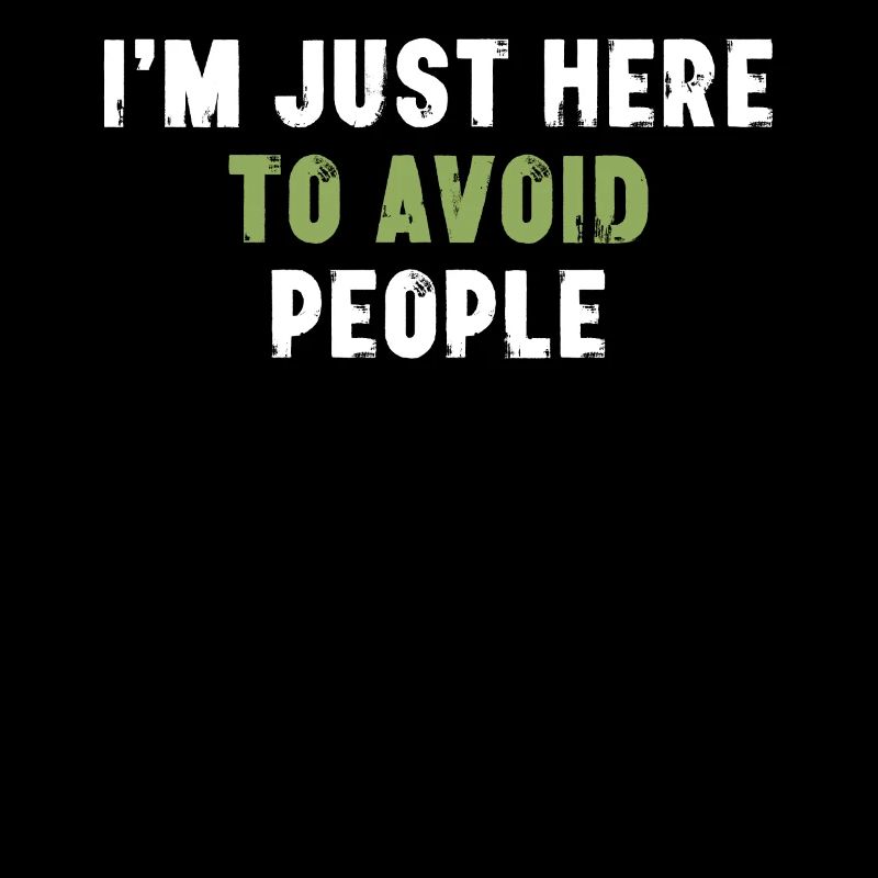 I'm Just Here To Avoid People Introvert