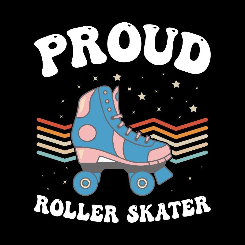 Proud Roller Skater - Roller Skates Roller Skater