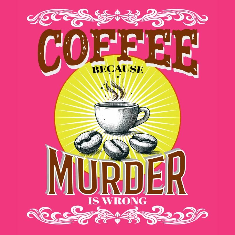Coffee Because Murder is Wrong