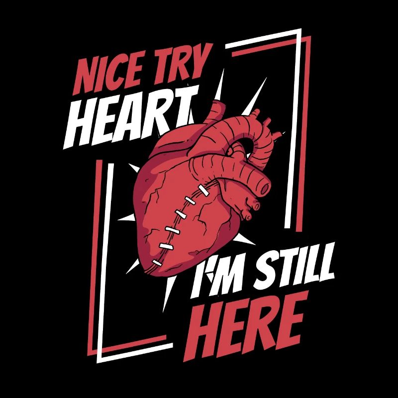 Nice Try Heart I'm Still Here Catheter Open Heart
