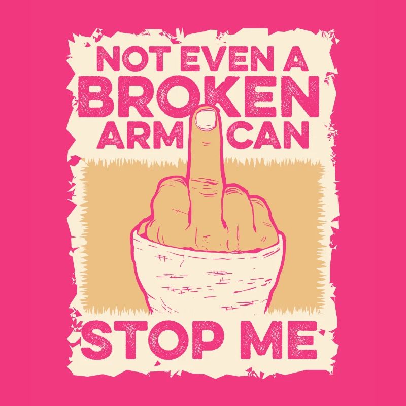 Not Even A Broken Arm Can Stop Me Broken Bone