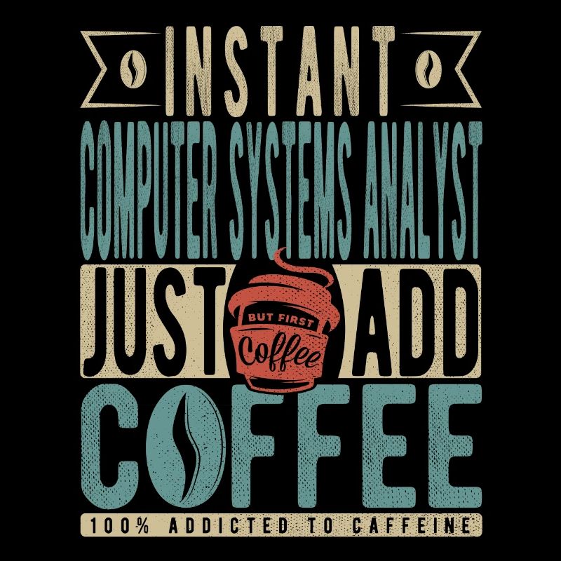 Instant Computer Systems Analyst Fügen Sie einfach Kaffee hinzu