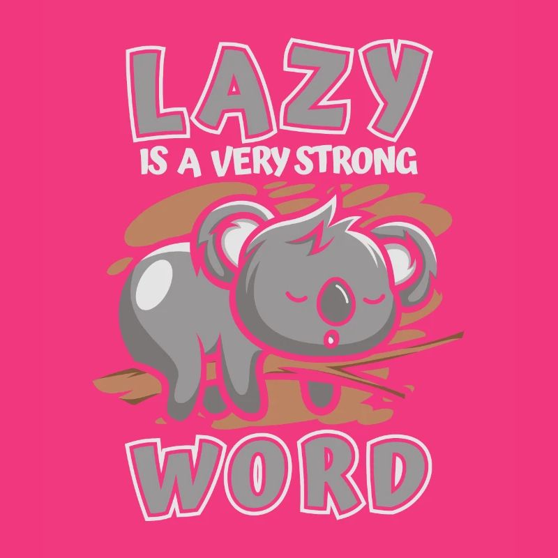 Lazy Is A Very Strong Word Koalabear Eucalyptus