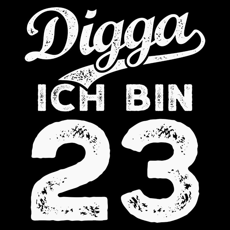 Digga Ich Bin 23 Jahre 23. Geburtstag