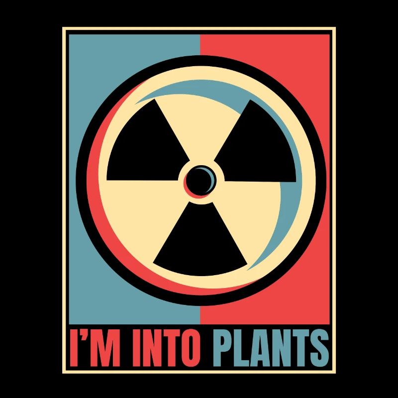 I'm Into Plants Energy Uranium Operator Nuclear