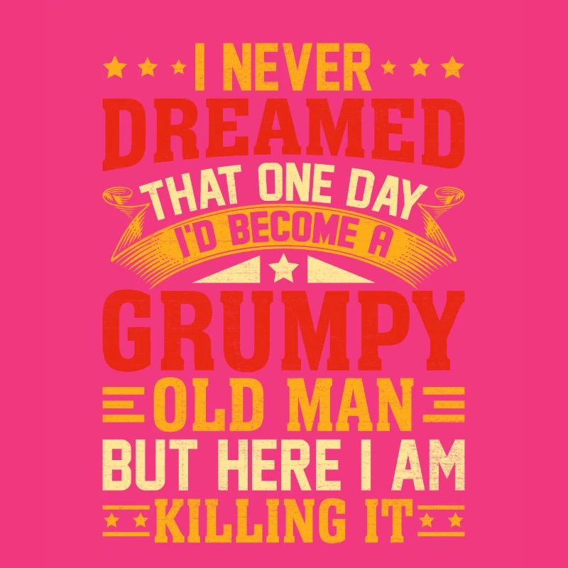 I Never Dreamed That I'd Become A Grumpy Old Man