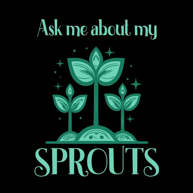 Ask me about my sprouts gardener