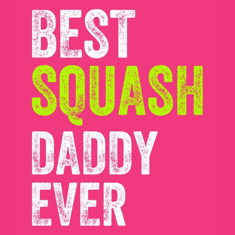 Best Squash Daddy Ever - Daddy Squash Player