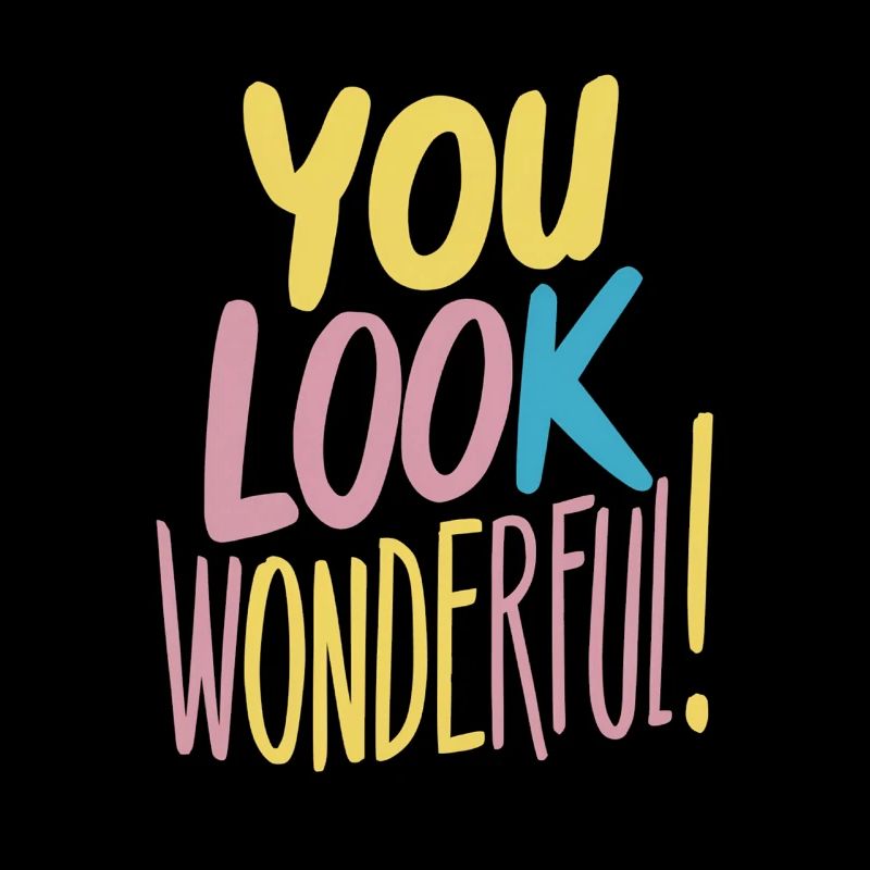 You look wonderful positivity