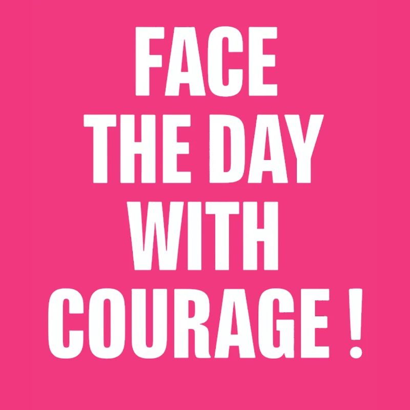 Start the day with courage