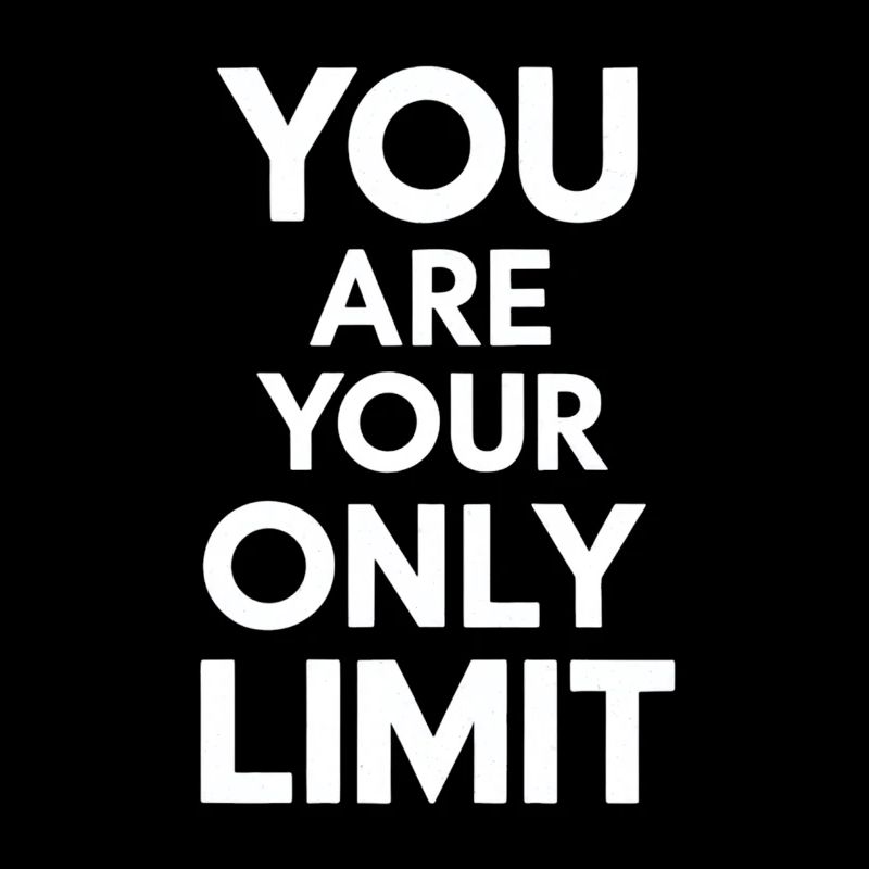 You're your only limit