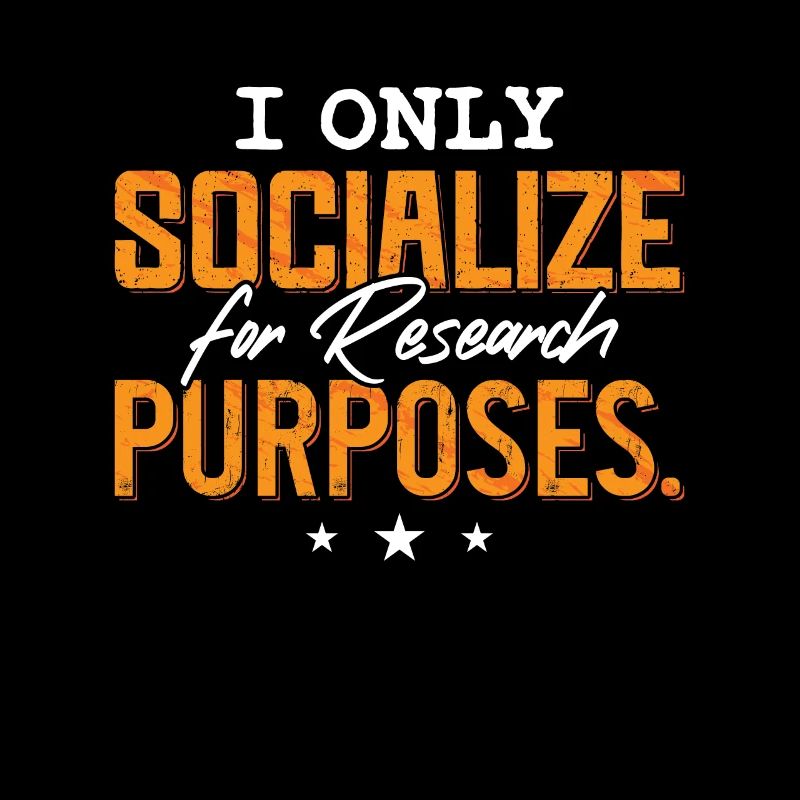 Introvert I Only Socialize For Research
