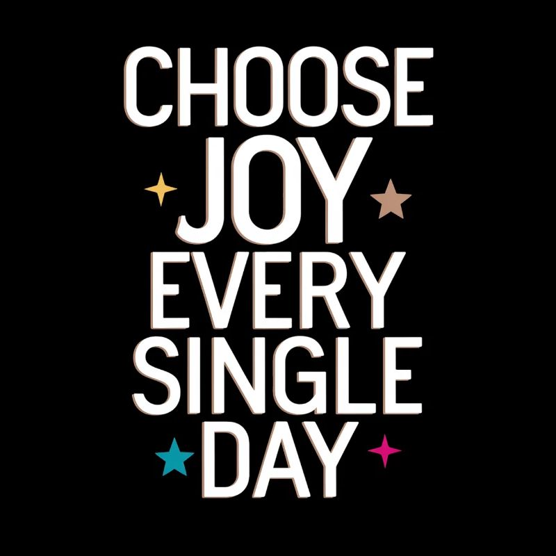 Choose Joy Every Single Day