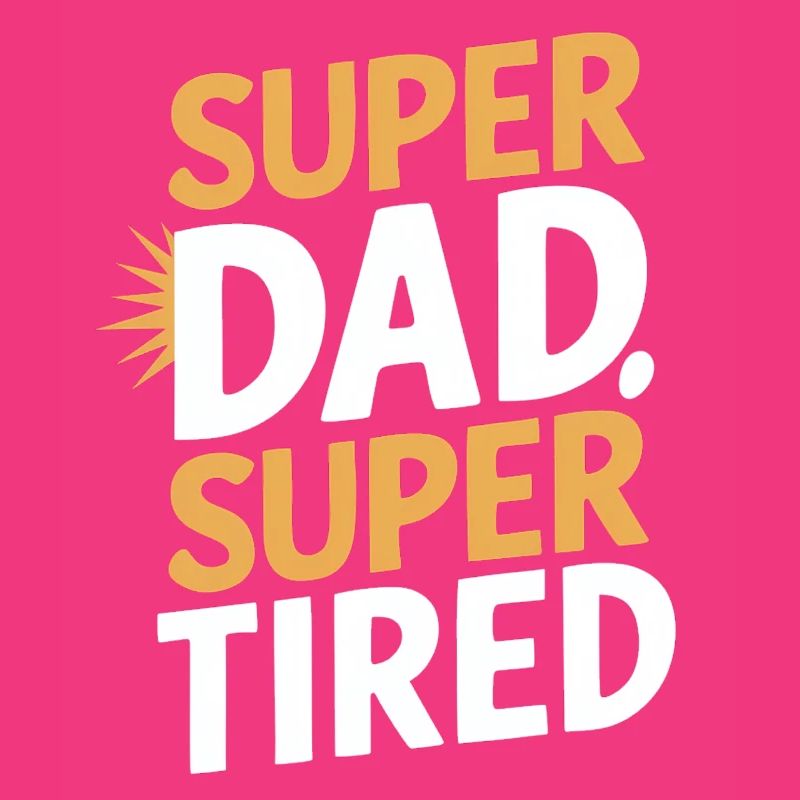 Super Dad Super Tired Statement