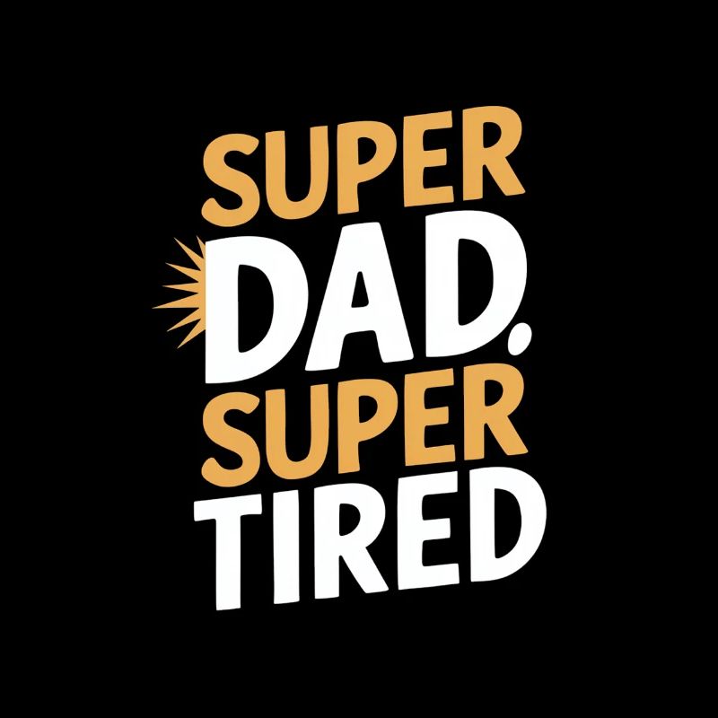 Super Dad Super Tired Unique Subject