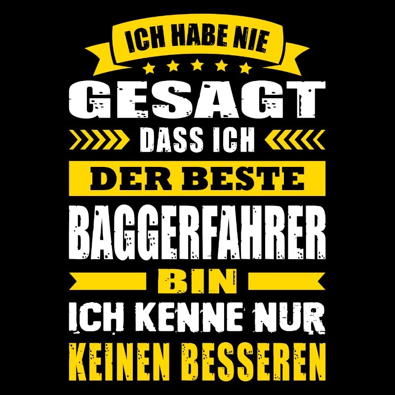 Ich Habe Nie Gesagt Der Beste Baggerfahrer
