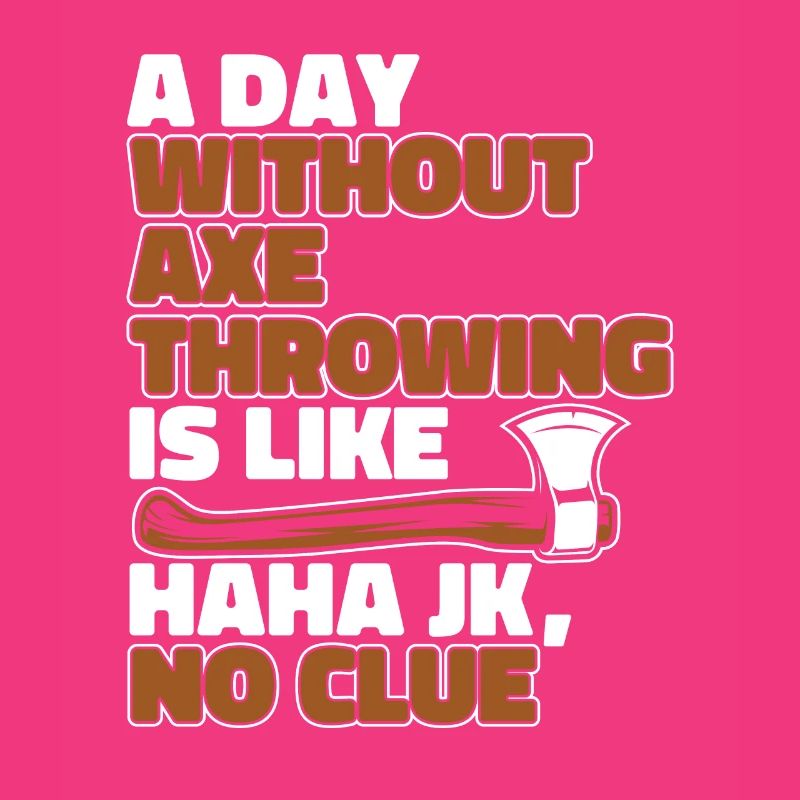 A Day Without Axe Throwing Is Like Axe Throwing