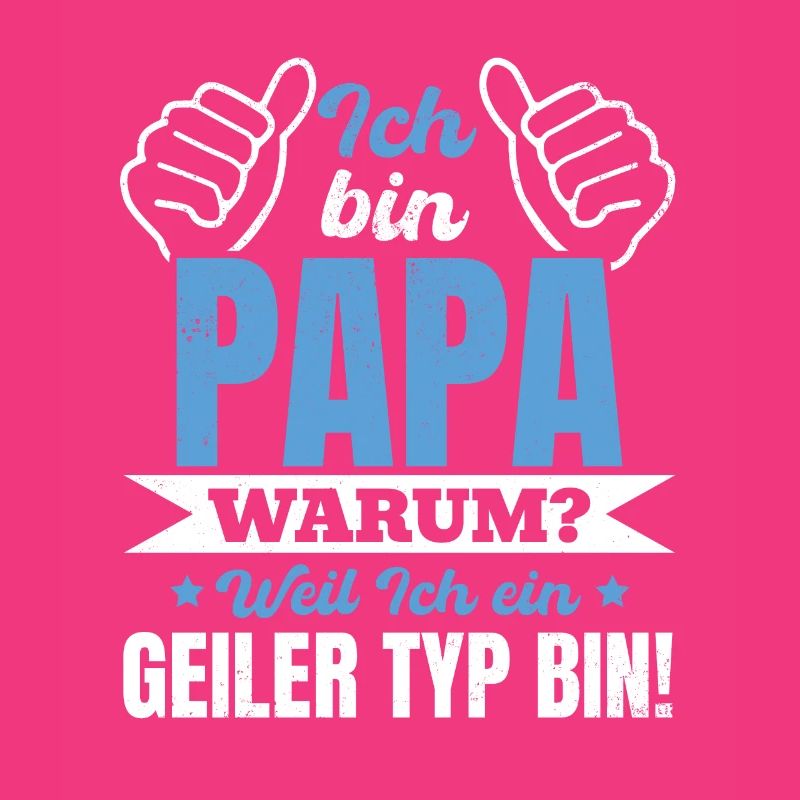 I'm a dad why because I'm a guy - P
