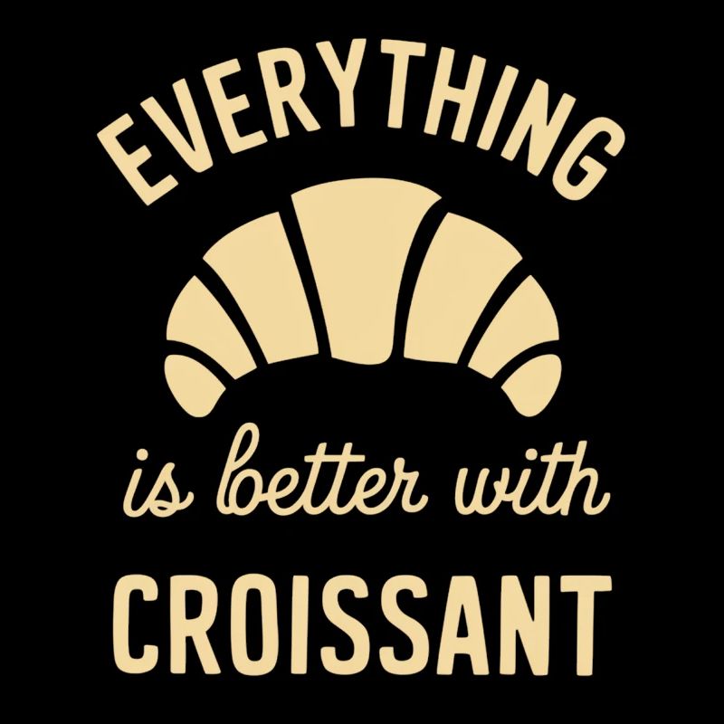 Everything is better with croissant
