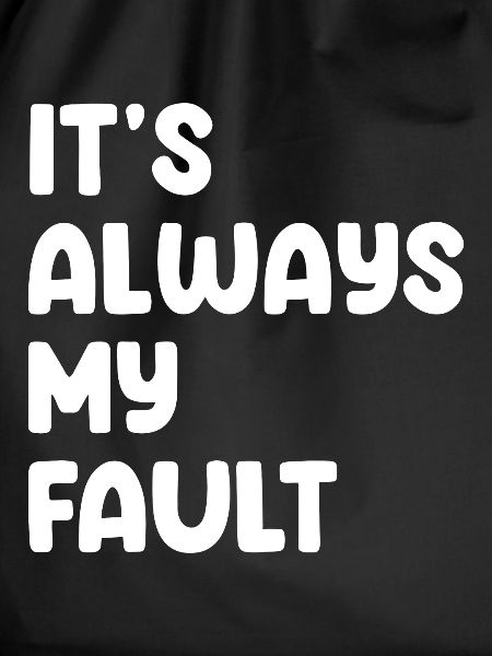 It's Always My Fault