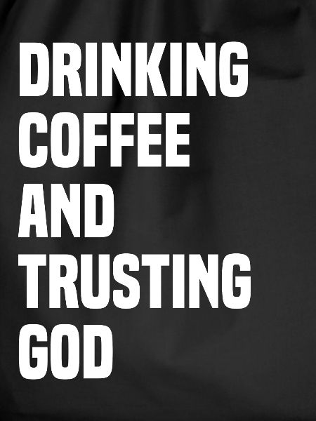 Drinking Coffee And Trusting God