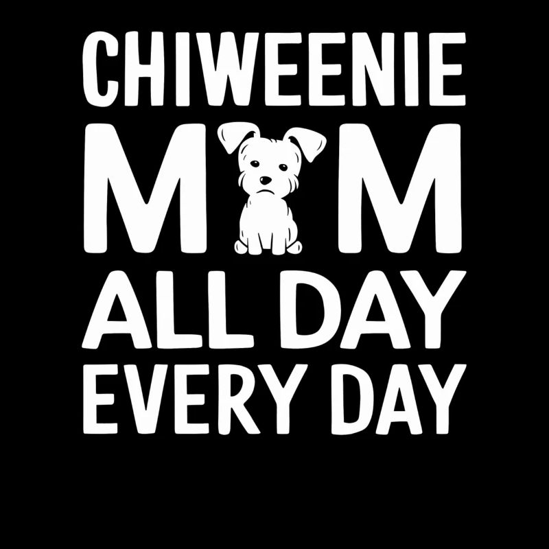 Chiweenie Mama - Every Day Around the Clock