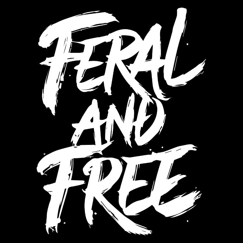 Feral and Free Wild Independent Bold Statement