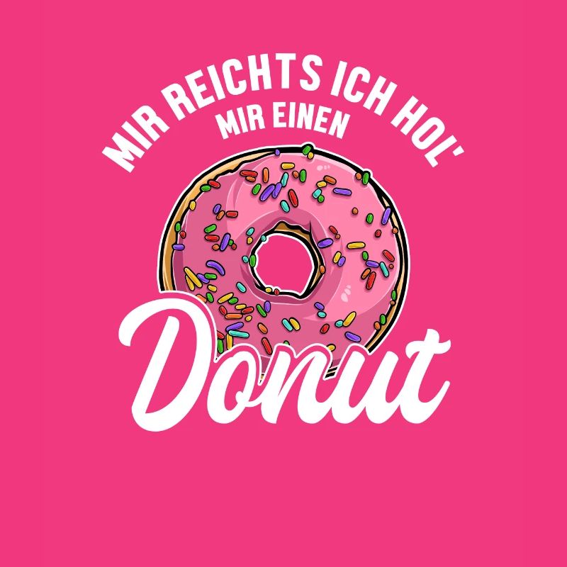 Mir reichts ich hol Donuts Doughnut Glazed Maker