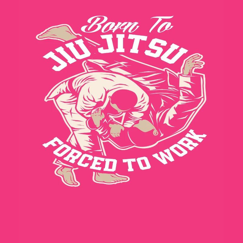 Born For Jiu Jitsu Forced To Work