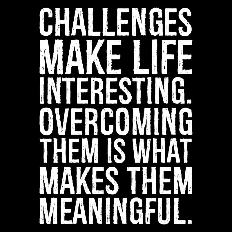 Challenges make life interesting