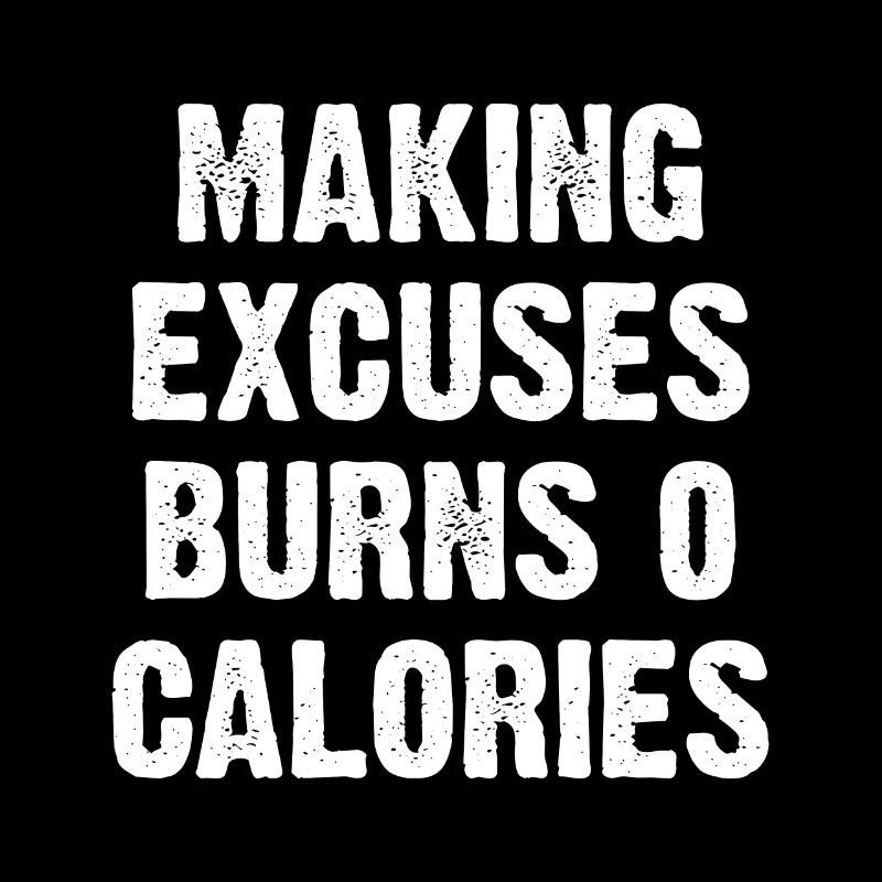 Making Excuses Burns 0 Calories